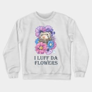 Ferret And Flowers - I Luff Da Flowers - Charcoal Lettering Crewneck Sweatshirt